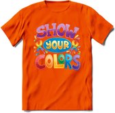 Show Your Colors | Pride T-Shirt | Grappig LHBTIQ+ / LGBTQ / Gay / Homo / Lesbi Cadeau Shirt | Dames - Heren - Unisex | Tshirt Kleding Kado | - Oranje - 3XL