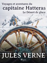 Voyages et aventures du capitaine Hatteras 2 - Voyages et aventures du capitaine Hatteras: Le Désert de glace