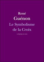 Guénon - Le Symbolisme de la Croix
