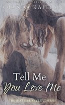 The Shattered By Love Series 1 - Tell Me You Love Me