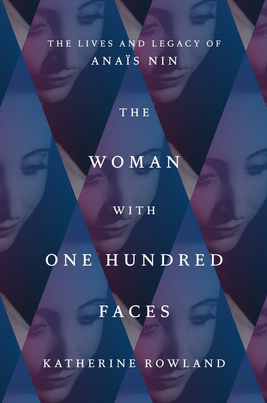 De omslag van het boek 'The Woman with One Hundred Faces' over Anaïs Nin, met gestileerde gezichten en de titel.