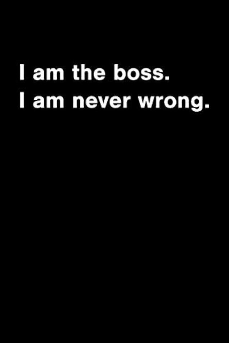 Am the boss. I am never wrong.: A Lined Notebook Dimensions: 6x9