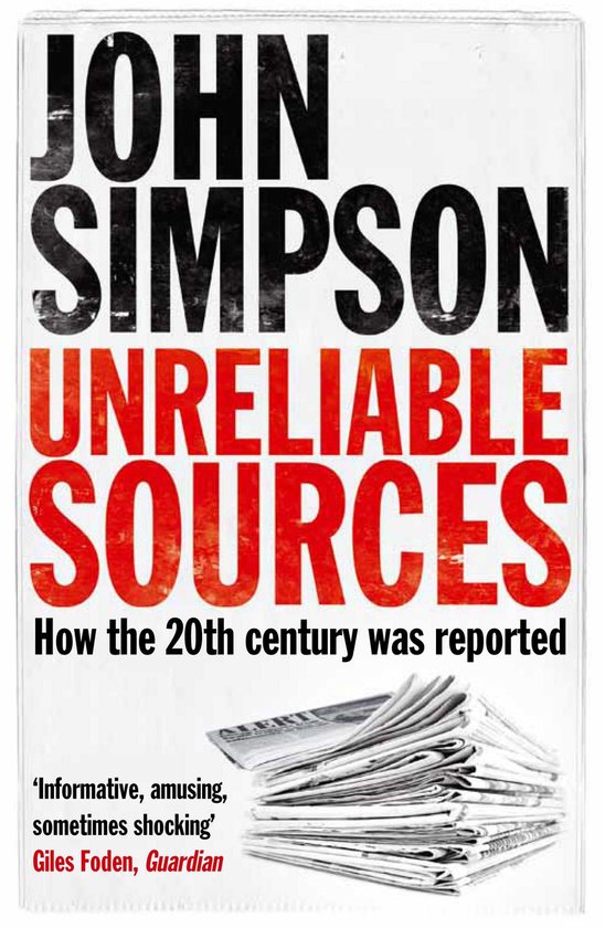 Boekomslag 'Unreliable Sources' van John Simpson met tekst over 20e-eeuwse verslaglegging en een stapel kranten.