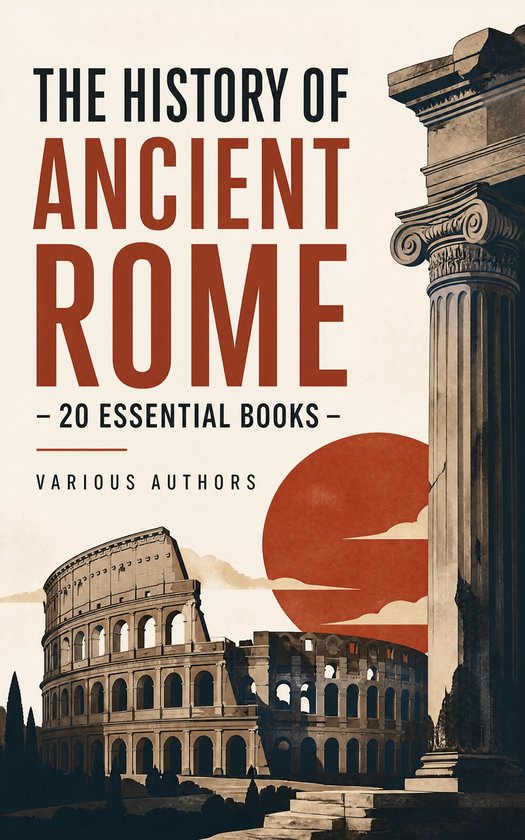 Couverture du livre 'The History of Ancient Rome – 20 Essential Books', avec texte, le Colisée, une colonne romaine et un cercle rouge.