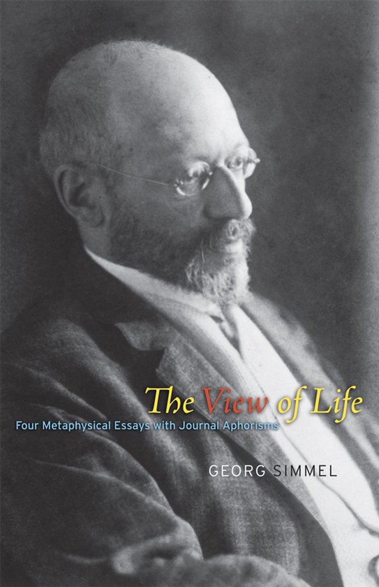 The View of Life - Four Metaphysical Essays with Journal Aphorisms
