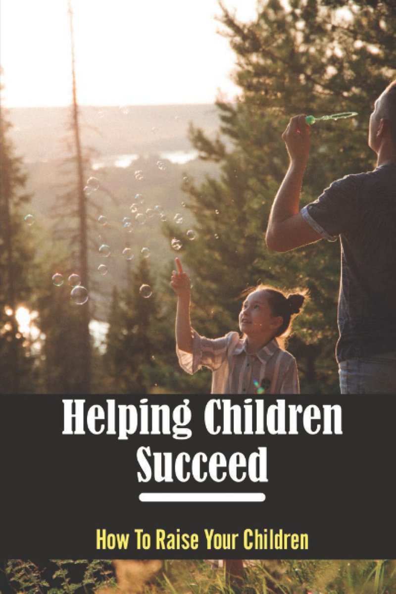 Children Succeed: How To Raise Your Children