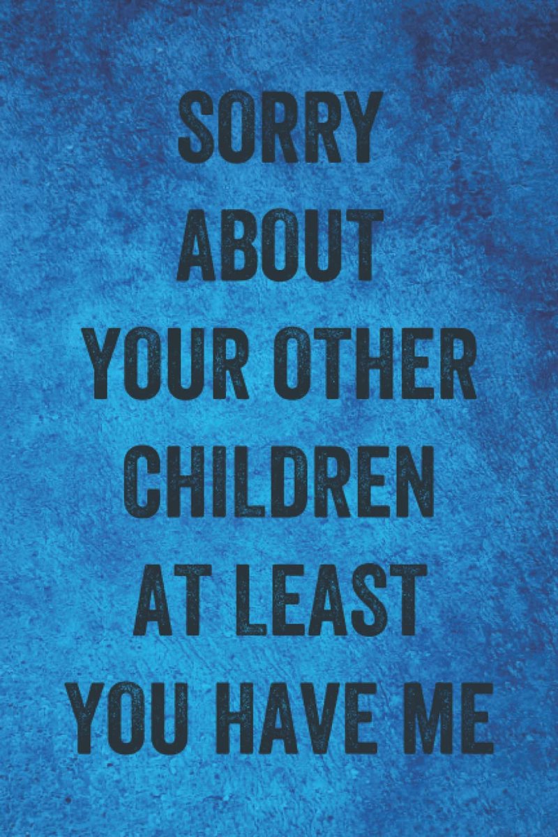 Day Gifts: Sorry About Your Other Children At Least You Have Me: Personalized Father's Day, Happy Fathers Day Notebook, Funny & Lovely Fathers Day Gift From Daughter or Son