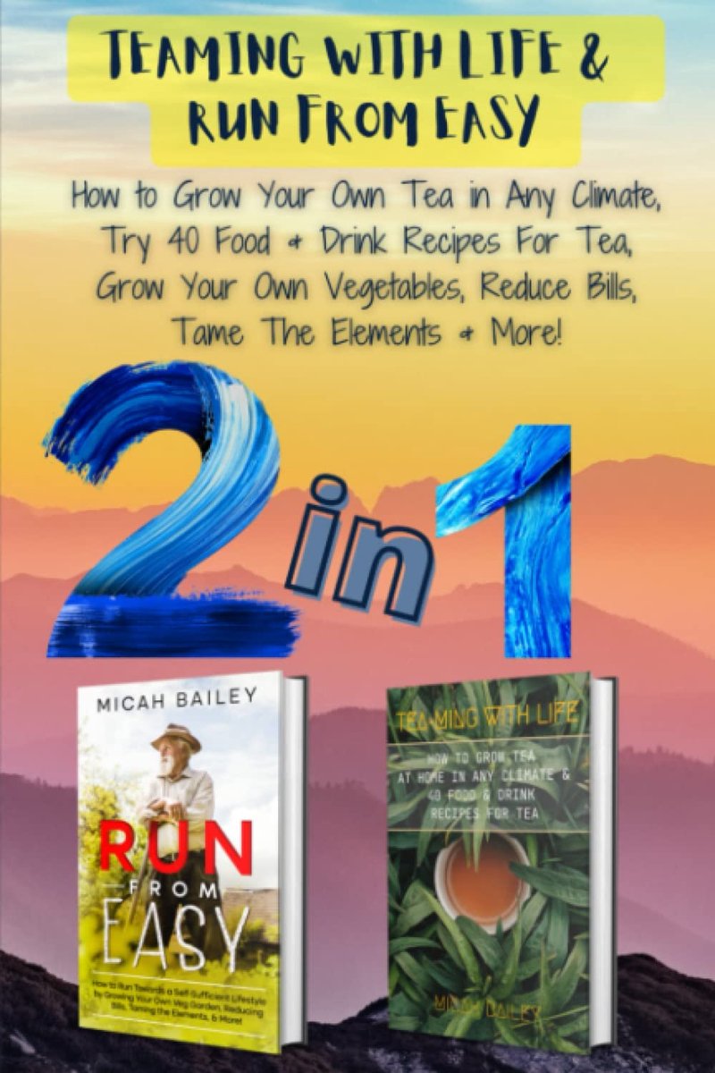 & RUN FROM EASY (TRY SELF-SUFFICIENCY): How to Grow Your Own Tea at Home in Any Climate and 40 Food & Drink Recipes For Tea and, How ... Own Veg Garden, Taming The Elements & More!