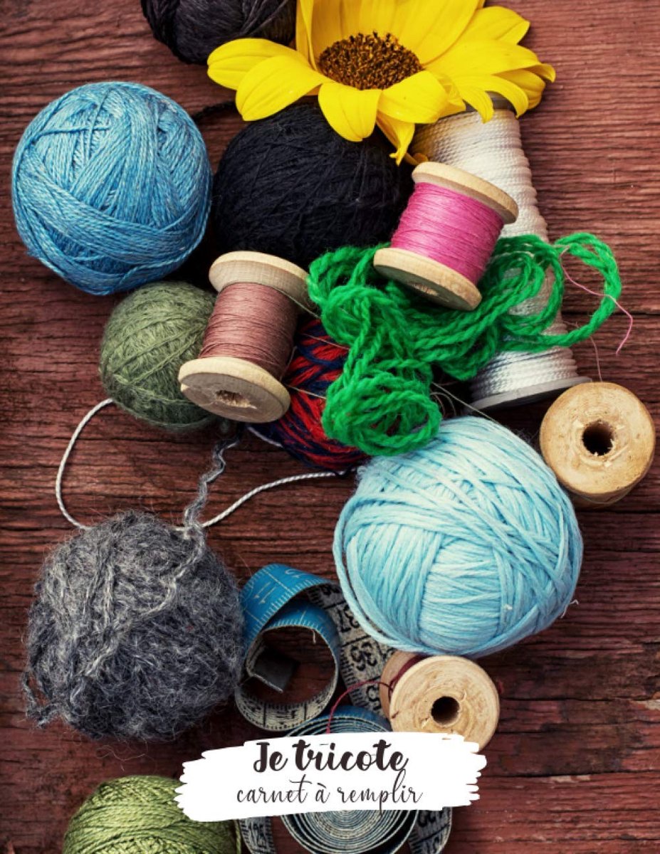 Je Tricote Carnet à Remplir: Un carnet à compléter | journal pour Noter Suivre et organiser vos projets de tricot | Ce journal est une magnifique idée ... pour fin d’année et toutes les occasions