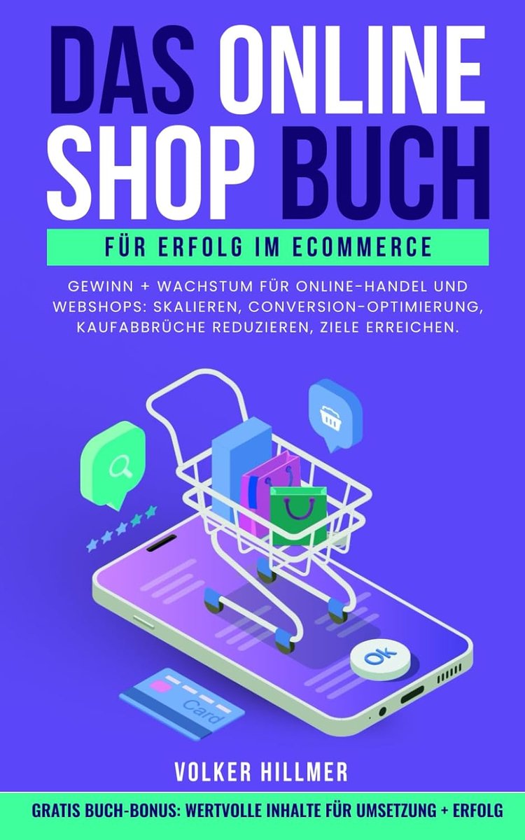 Onlineshop Buch für Erfolg im Ecommerce: Gewinn + Wachstum für Online-Handel und Webshops: Skalieren, Conversion-Optimierung, Kaufabbrüche reduzieren, Ziele erreichen.