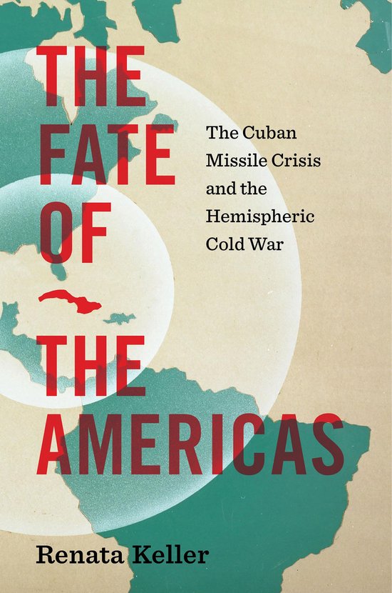 Couverture du livre 'THE FATE OF THE AMERICAS' avec le sous-titre 'The Cuban Missile Crisis and the Hemispheric Cold War' par Renata Keller. Carte du monde abstraite en arrière-plan.