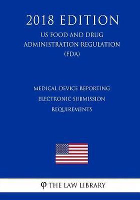 Medical Device Reporting Electronic Submission Requirements (Us Food and Drug...