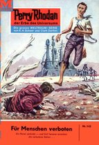 Perry Rhodan-Erstauflage 143 - Perry Rhodan 143: Für Menschen verboten