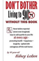 Don't Bother Living to 90 Without This Book