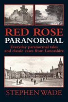 Red Rose Paranormal - Everyday Paranormal Tales and Classic Cases from Lancashire