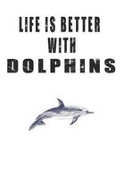 Life is Better with Dolphins