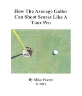 How the Average Golfer Can Shoot Scores Like a Tour Pro