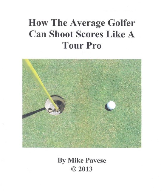 How the Average Golfer Can Shoot Scores Like a Tour Pro (ebook), Mike