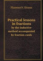 Practical lessons in fractions by the inductive method accompanied by fraction cards