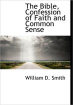 The Bible, Confession of Faith and Common Sense