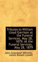 Tributes to William Lloyd Garrison at the Funeral Services, May 28, 1879