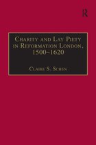 Charity and Lay Piety in Reformation London, 1500â€“1620
