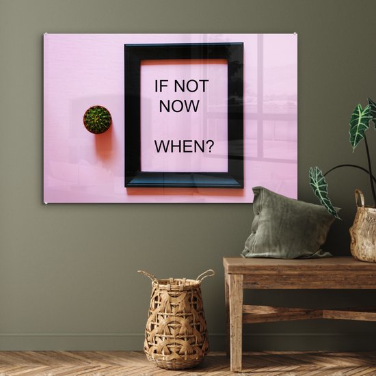 Peinture sur verre - Citation de motivation Si ce n'est pas maintenant, quand ? dans un cadre - 120x80 cm - Peintures sur Verre Peintures - Photo sur Glas