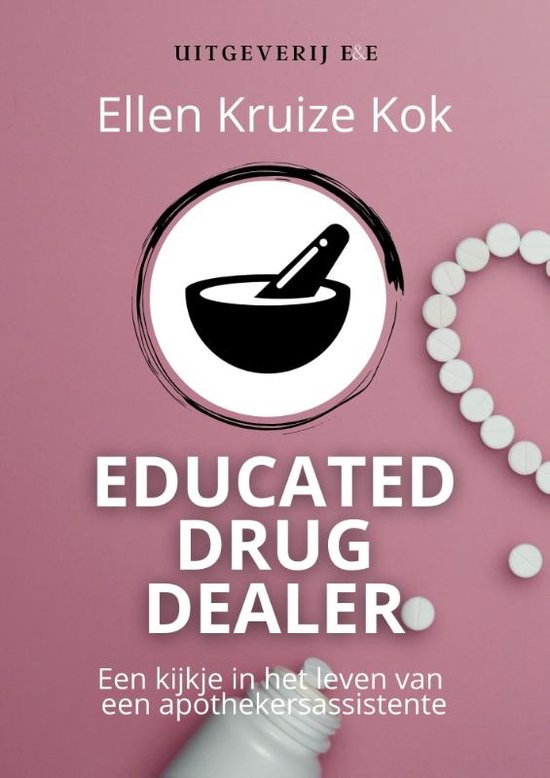 Educated Drug Dealer - Ellen Kruize Kok - Een kijkje in het  ... - cover