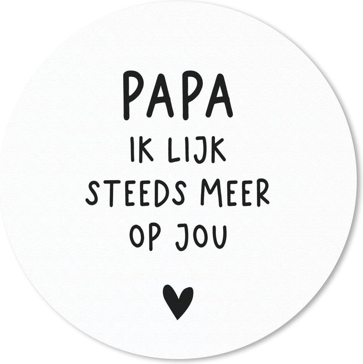 Muismat rond 30x30 cm - Mousepad Papa - Spreuken - Stef Bos - Papa ik lijk steeds meer op jou - Quotes - Ronde muismatten