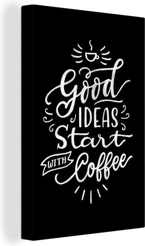 Canvas Schilderij Quotes - Good ideas start with coffee - Koffie - Inspiratie - Spreuken - 40x60 cm - Wanddecoratie