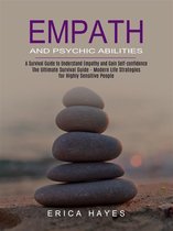 Empath and Psychic Abilities: A Survival Guide to Understand Empathy and Gain Self-confidence (The Ultimate Survival Guide - Modern Life Strategies for Highly Sensitive People)