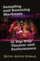 Sampling and Remixing Blackness in Hip-Hop Theater and Performance