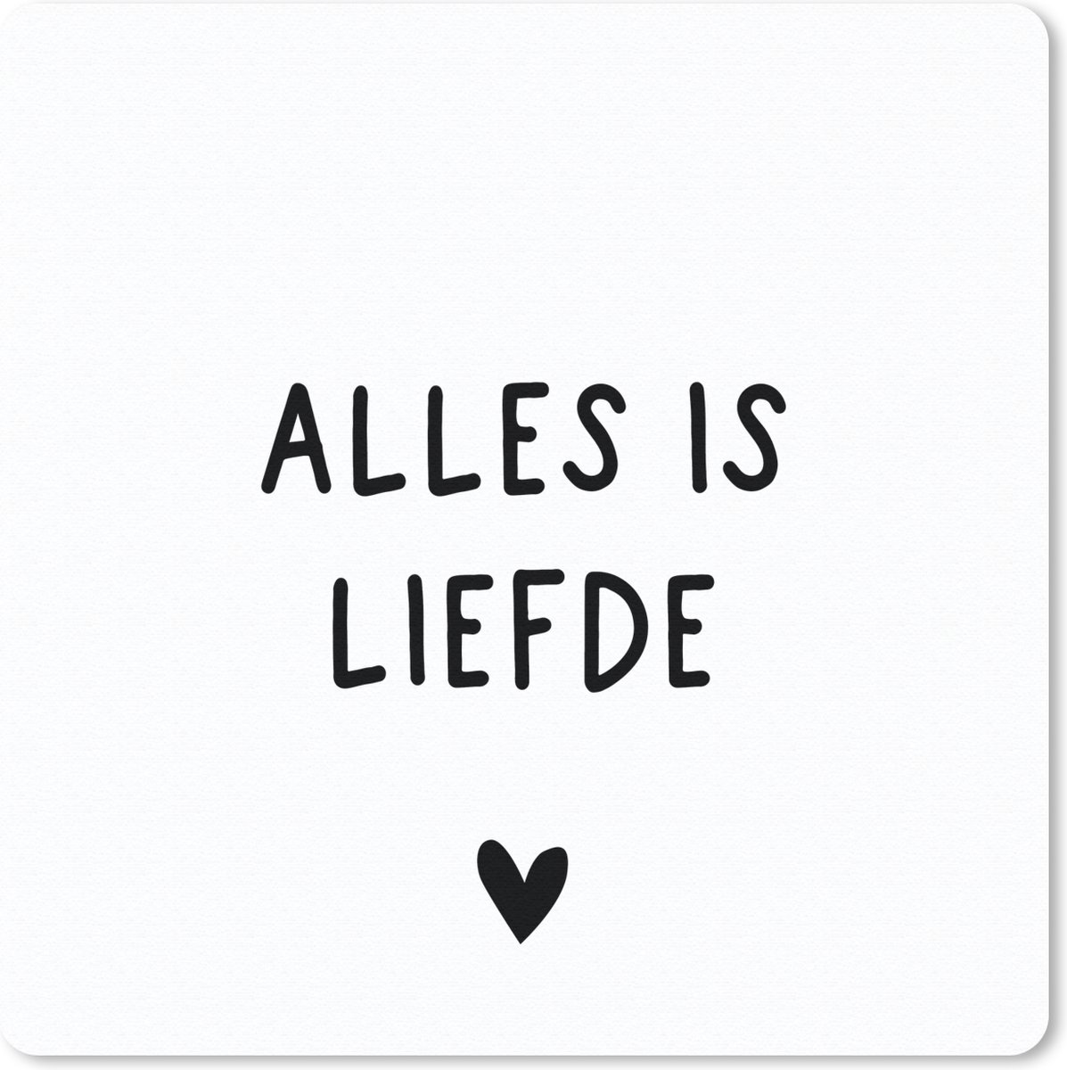 Muismat 30x30 cm - Mousepad Spreuken - Alles is liefde - Bløf - Quotes - Muismatten