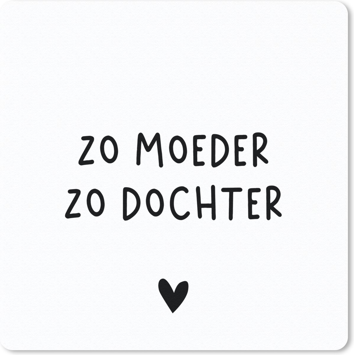Muismat 30x30 cm - Mousepad Spreuken - Zo moeder zo dochter - Quotes - Mama - Dochter - Muismatten