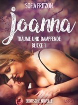 LUST - Joanna – Träume und dampfende Blicke 1 - Erotische Novelle