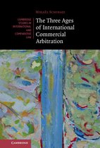 Cambridge Studies in International and Comparative Law 163 - The Three Ages of International Commercial Arbitration