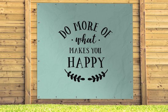 Affiche de Jardin Faites plus de ce qui vous rend heureux - Proverbes - Citations - 200x200 cm