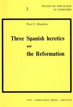 Cahiers d'Humanisme et Renaissance - Three Spanish heretics and the Reformation : Antonio Del Corro - Cassiodoro De Reina - Cypriano de Valera