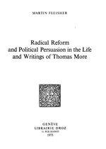 Travaux d'Humanisme et Renaissance - Radical Reform and Political Persuasion in the Life and Writings of Thomas More