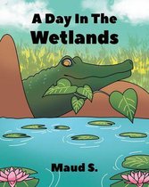 A Day In The Wetlands