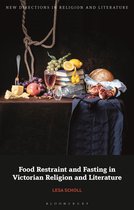 New Directions in Religion and Literature - Food Restraint and Fasting in Victorian Religion and Literature