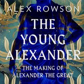 The Young Alexander: The Making of Alexander the Great