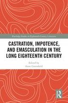 Routledge Studies in Eighteenth-Century Literature - Castration, Impotence, and Emasculation in the Long Eighteenth Century