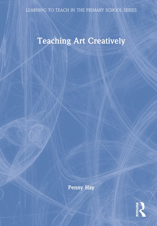 Learning to Teach in the Primary School Series- Teaching Art ... - cover