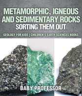 Metamorphic, Igneous and Sedimentary Rocks : Sorting Them Out - Geology for Kids Children's Earth Sciences Books