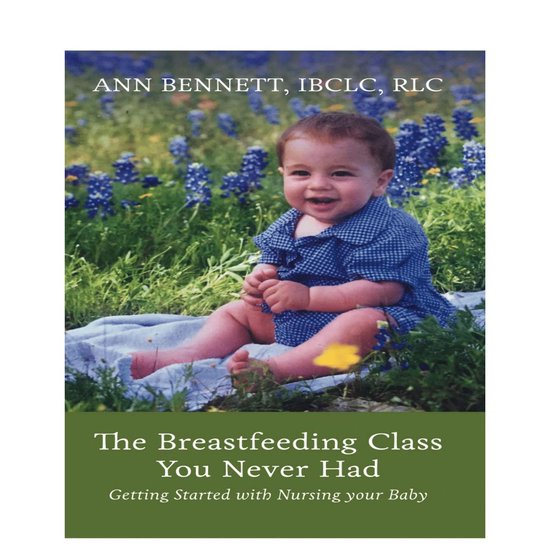 Breastfeeding Class You Never Had, The, Ann Ibclc