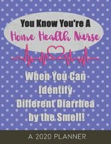 You Know You're a Home Health Nurse: A 2020 Planner, When You Can Identify Different Diarrhea by the Smell