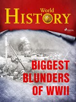 A World at War - Stories from WWII 22 - Biggest Blunders of WWII