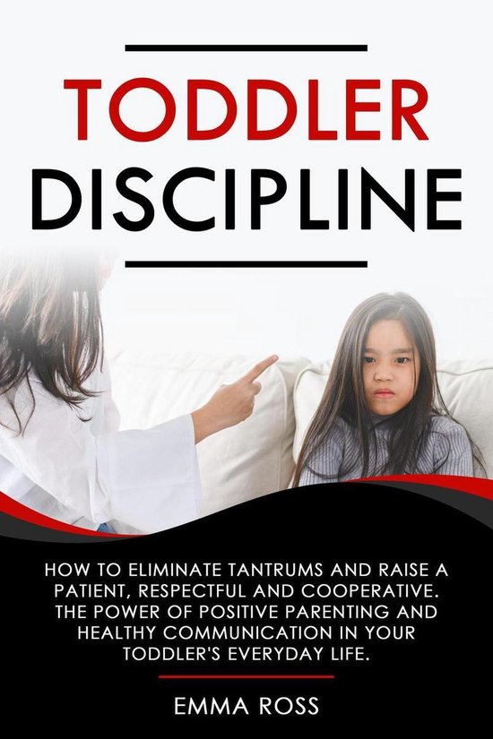 Toddler Discipline How to Eliminate Tantrums and Raise a Patient