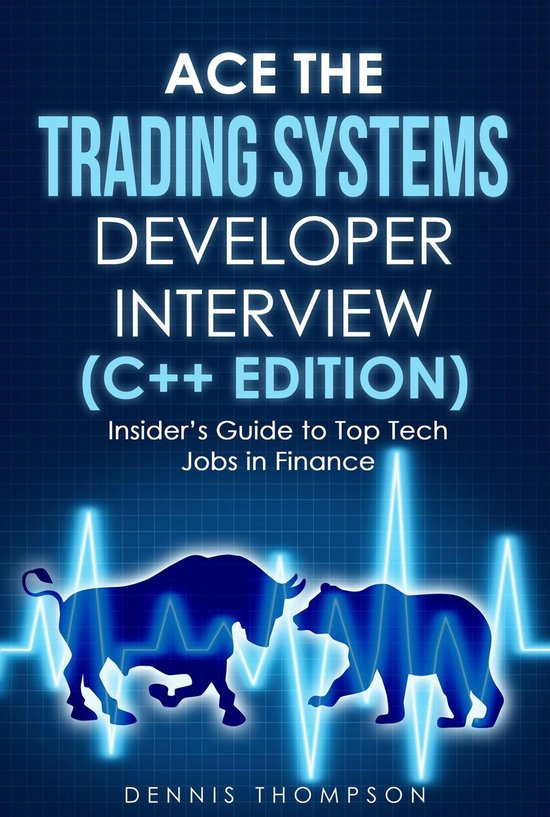 Ace the Trading Systems Developer Interview (C++ Edition) : Insider's Guide to Top Tech Jobs in Finance